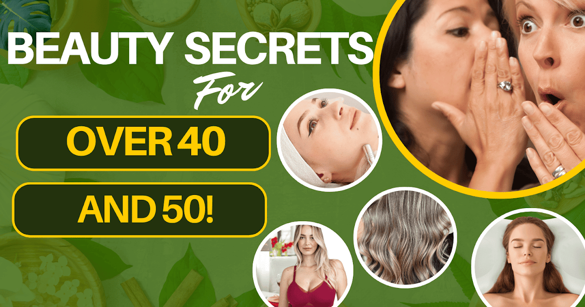 Best Beauty Secrets To Try Over 40 And 50