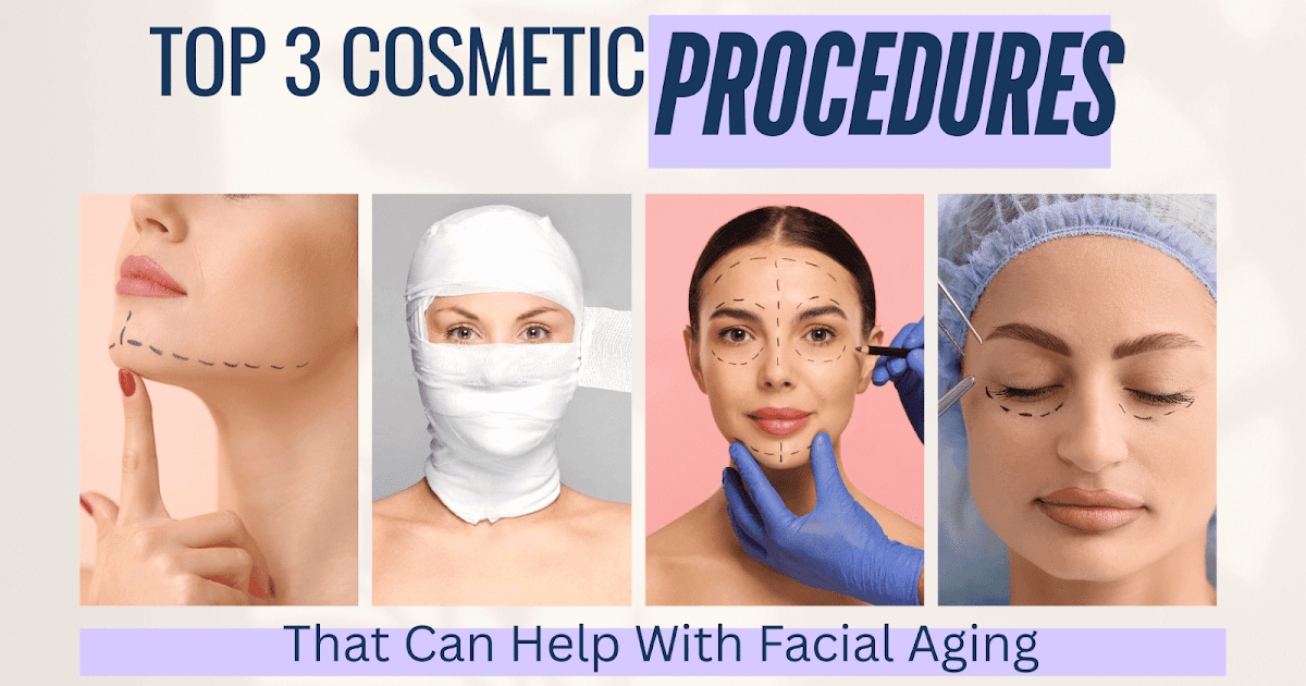 Three Cosmetic Procedures That Can Help With Facial Aging Three Cosmetic Procedures That Can Help With Facial Aging