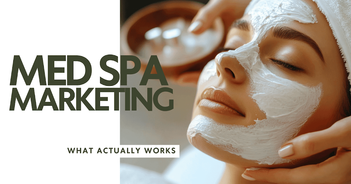 Medical Spa Marketing Today: What Actually Works Medical Spa Marketing Today: What Actually Works