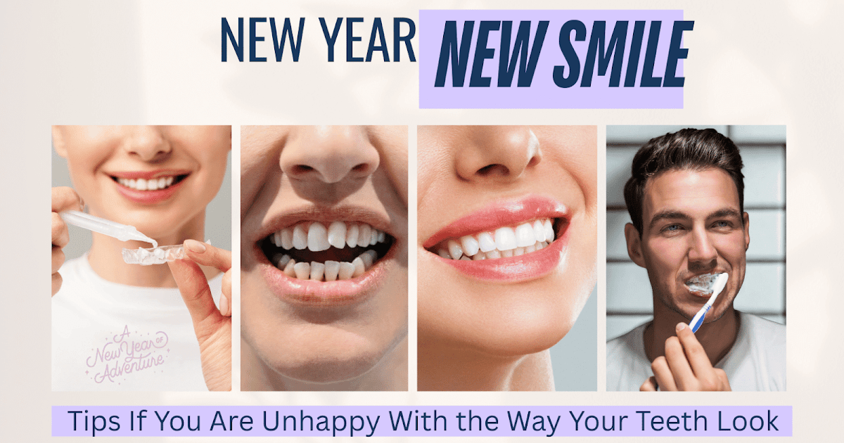 New Year, New Smile: What To Do If You’re Unhappy With the Way Your Teeth Look New Year, New Smile: What To Do If You’re Unhappy With the Way Your Teeth Look