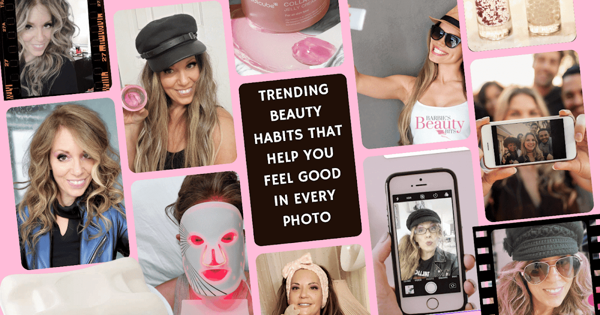 Trending Beauty Habits That Help You Feel Good in Every Photo Trending Beauty Habits That Help You Feel Good in Every Photo