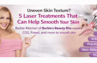 Uneven Skin Texture? 5 Laser Treatments That Can Help Smooth Your Skin