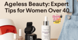 Ageless Beauty: Expert Tips For Women Over 40
