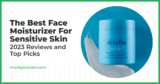 Best Face Moisturizer For Sensitive Skin – March 2025 Reviews and Top Picks