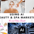Marketing For Spas And Beauty Brands: The Truth About AI